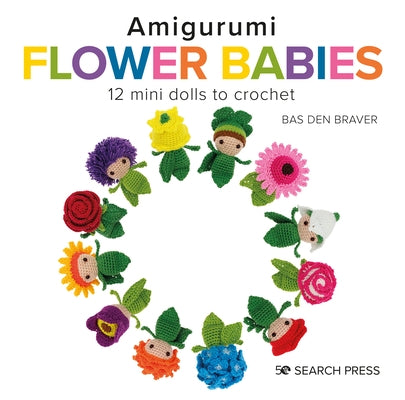 Amigurumi Flower Babies: 12 Mini Dolls to Crochet by Den Brave, Bas