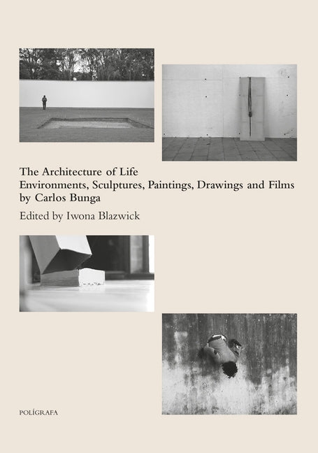 Carlos Bunga: The Architecture of Life: Environments, Sculptures, Paintings, Drawings and Films by Bunga, Carlos