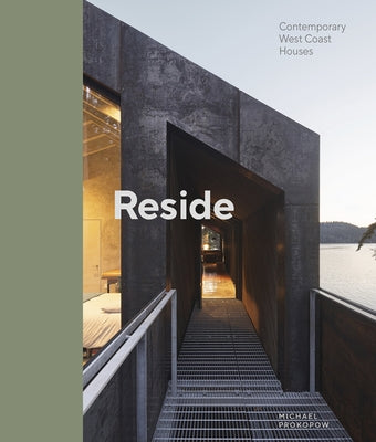 Reside: Contemporary West Coast Houses by J. Prokopow, Michael