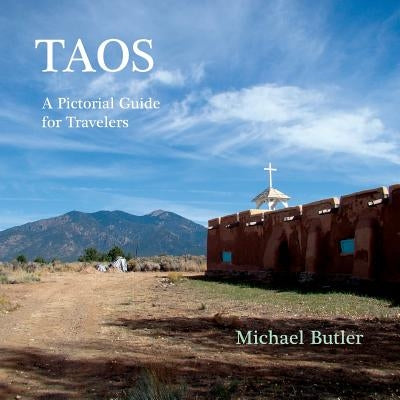 Taos: A Pictorial Guide for Travelers by Butler, Michael