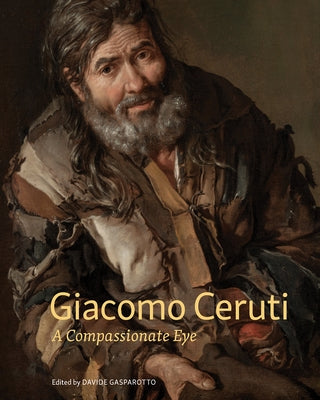 Giacomo Ceruti: A Compassionate Eye by Gasparotto, Davide