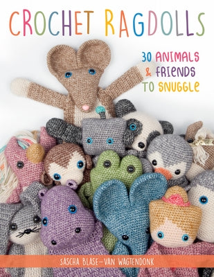 Crochet Ragdolls: 30 Animals and Friends to Snuggle by Blase-Van Wagtendonk, Sascha