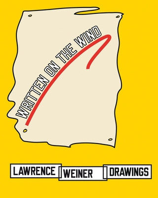 Lawrence Weiner: Drawings: Written on the Wind by Weiner, Lawrence