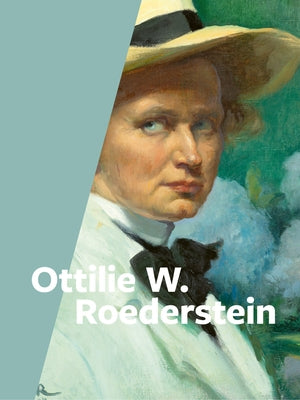 Ottilie W. Roederstein: 1859-1937 by Roederstein, Ottilie W.