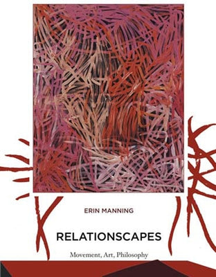 Relationscapes: Movement, Art, Philosophy by Manning, Erin