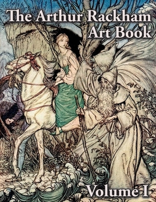 The Arthur Rackham Art Book - Volume I by Rackham, Arthur