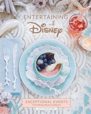 Entertaining with Disney: Exceptional Events from Mickey Mouse to Moana! by Croushorn, Amy