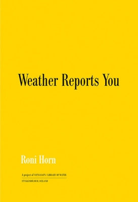 Roni Horn: Weather Reports You by Horn, Roni
