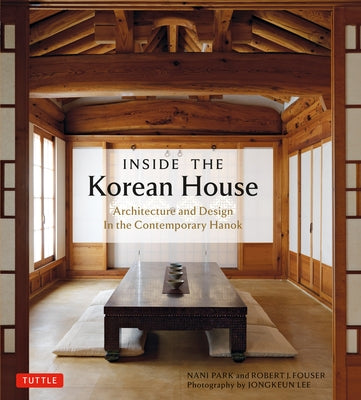 Inside the Korean House: Architecture and Design in the Contemporary Hanok by Park, Nani