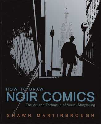 How to Draw Noir Comics: The Art and Technique of Visual Storytelling by Martinbrough, Shawn
