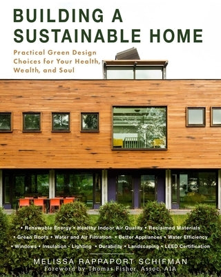 Building a Sustainable Home: Practical Green Design Choices for Your Health, Wealth, and Soul by Schifman, Melissa Rappaport
