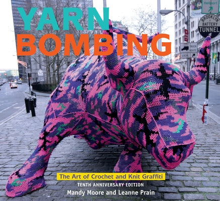 Yarn Bombing: The Art of Crochet and Knit Graffiti: Tenth Anniversary Edition by Moore, Mandy
