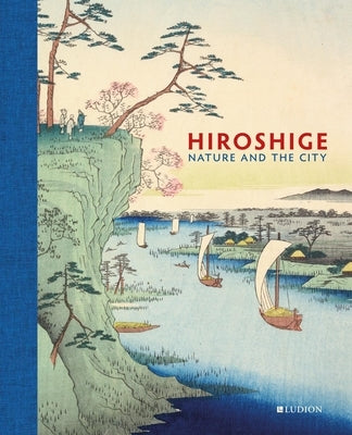 Hiroshige: Nature and the City by Carpenter, John