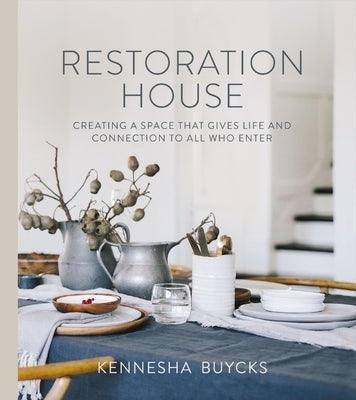 Restoration House: Creating a Space That Gives Life and Connection to All Who Enter by Buycks, Kennesha