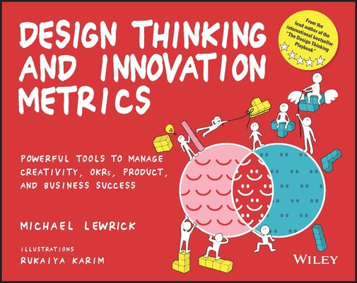 Design Thinking and Innovation Metrics: Powerful Tools to Manage Creativity, Okrs, Product, and Business Success by Lewrick, Michael