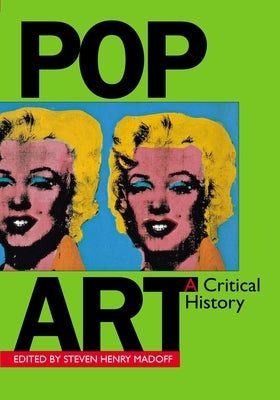 Pop Art a Critical History by Madoff, Steven Henry