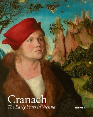 Cranach: The Early Years in Vienna by Messling, Guido