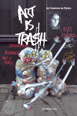 Art Is Trash by P&#195;&#161;jaro, Francisco de