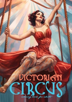 Victorian Circus Coloring Book for Adults: Victorian Coloring Book for Adults Grayscale Victorian Circus Grayscale coloring book Victorian Fashion Col by Publishing, Monsoon