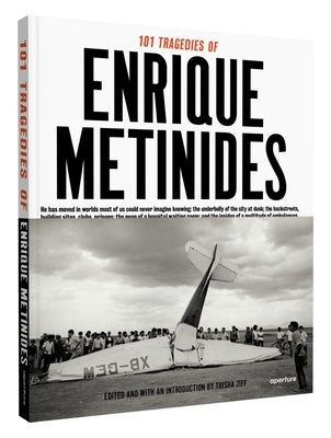 101 Tragedies of Enrique Metinides by Metinides, Enrique