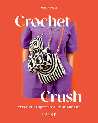 Crochet Crush: Creative Projects for Home and Life by Mills, Molla