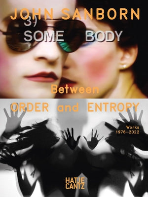 John Sanborn: Between Order and Entropy: Works 1976-2022 by Sanborn, John