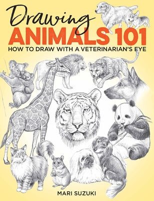 Drawing Animals 101: How to Draw with a Veterinarian's Eye by Suzuki, Mari