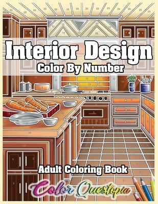 Interior Design Adult Color by Number Coloring Book: Lovely Home Interiors with Fun Room Ideas for Relaxation by Color Questopia
