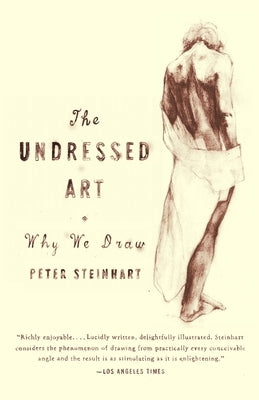 Undressed Art: Why We Draw by Steinhart, Peter