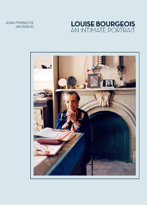 Louise Bourgeois: An Intimate Portrait (Artist Biographies, Women in Art) by Jaussaud, Jean-Francois