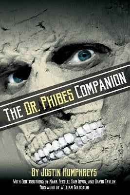 The Dr. Phibes Companion: The Morbidly Romantic History of the Classic Vincent Price Horror Film Series by Humphreys, Justin