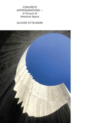 Concrete Approximations: In Pursuit of Absolute Space by Ottevaere, Olivier