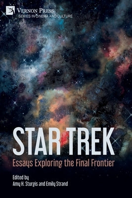 Star Trek: Essays Exploring the Final Frontier by Sturgis, Amy H.