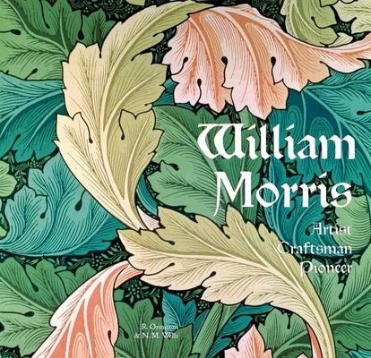 William Morris: Artist Craftsman Pioneer by Ormiston, Rosalind