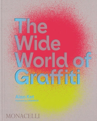 The Wide World of Graffiti by Ket, Alan