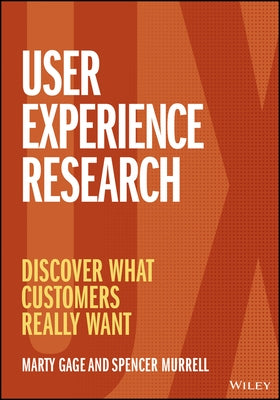 User Experience Research: Discover What Customers Really Want by Gage, Marty