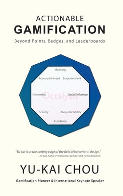 Actionable Gamification: Beyond Points, Badges, and Leaderboards by Chou, Yu-Kai