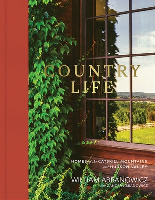 Country Life: Homes of the Catskill Mountains and Hudson Valley by Abranowicz, William
