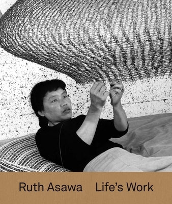 Ruth Asawa: Life's Work by Schenkenberg, Tamara