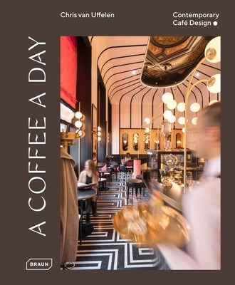 A Coffee a Day: Contemporary Café Design by Van Uffelen, Chris