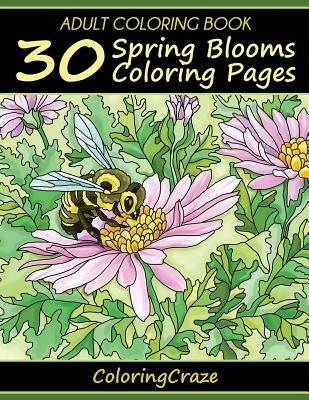 Adult Coloring Book: 30 Spring Blooms Coloring Pages by Coloringcraze