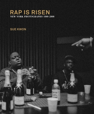 Sue Kwon: Rap Is Risen: New York Photographs 1988-2008 by Kwon, Sue
