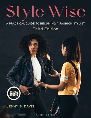 Style Wise: A Practical Guide to Becoming a Fashion Stylist by Davis, Jenny B.