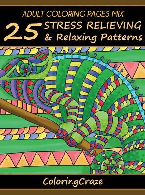 Adult Coloring Pages MIX: 25 Stress Relieving And Relaxing Patterns by Coloringcraze