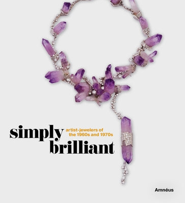 Simply Brilliant: Artist-Jewelers of the 1960s and 1970s by Amn&#195;&#169;us, Cynthia