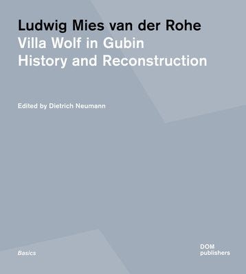 Ludwig Mies Van Der Rohe. Villa Wolf in Gubin: History and Reconstruction by Neumann, Dietrich