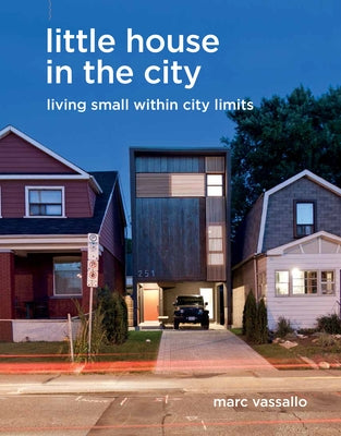 Little House in the City: Living Small Within City Limits by Vassallo, Marc