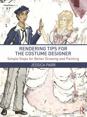 Rendering Tips for the Costume Designer: Simple Steps for Better Drawing and Painting by Parr, Jessica