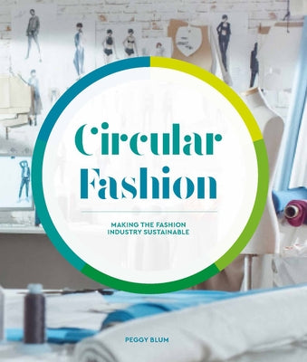 Circular Fashion: A Supply Chain for Sustainability in the Textile and Apparel Industry by Blum, Peggy