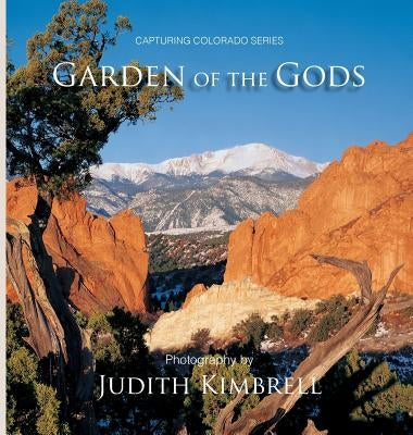 Garden of the Gods: Capturing Colorado Series by Kimbrell, Judith a.